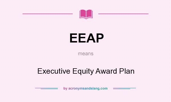 What does EEAP mean? It stands for Executive Equity Award Plan