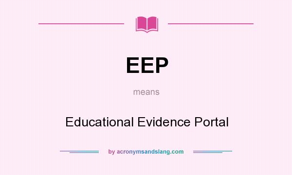 What does EEP mean? It stands for Educational Evidence Portal
