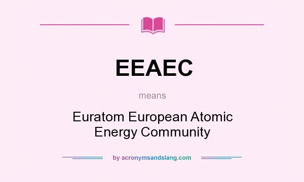 What does EEAEC mean? It stands for Euratom European Atomic Energy Community