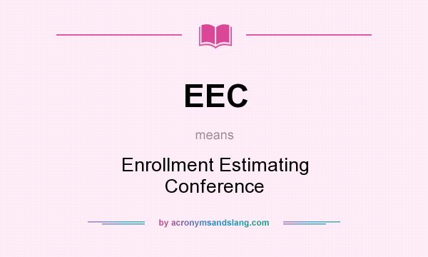 What does EEC mean? It stands for Enrollment Estimating Conference