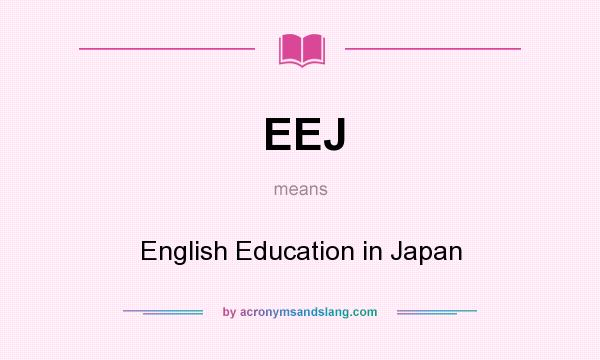 What does EEJ mean? It stands for English Education in Japan
