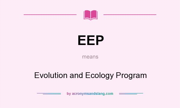 What does EEP mean? It stands for Evolution and Ecology Program