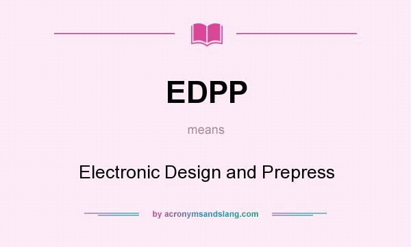 What does EDPP mean? It stands for Electronic Design and Prepress