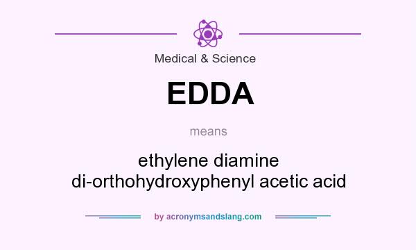 What does EDDA mean? It stands for ethylene diamine di-orthohydroxyphenyl acetic acid