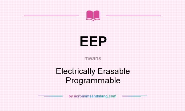 What does EEP mean? It stands for Electrically Erasable Programmable