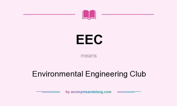 What does EEC mean? It stands for Environmental Engineering Club