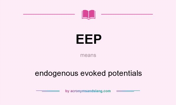 What does EEP mean? It stands for endogenous evoked potentials