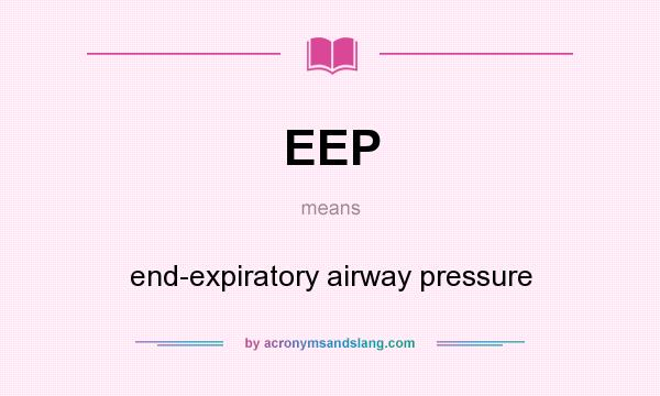 What does EEP mean? It stands for end-expiratory airway pressure