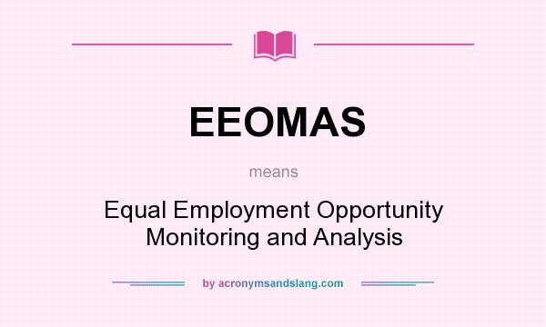 What does EEOMAS mean? It stands for Equal Employment Opportunity Monitoring and Analysis