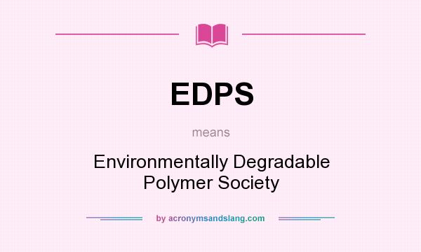 What does EDPS mean? It stands for Environmentally Degradable Polymer Society