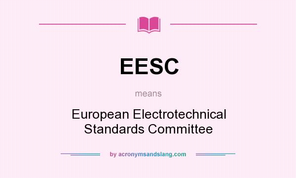 What does EESC mean? It stands for European Electrotechnical Standards Committee