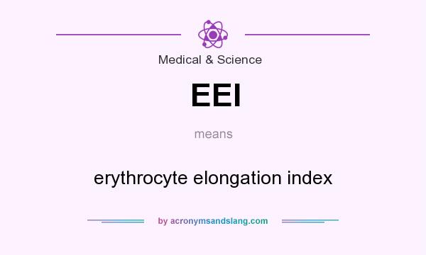 What does EEI mean? It stands for erythrocyte elongation index