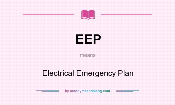 What does EEP mean? It stands for Electrical Emergency Plan
