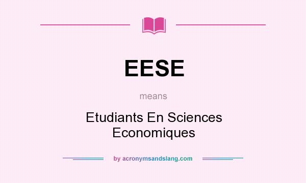 What does EESE mean? It stands for Etudiants En Sciences Economiques