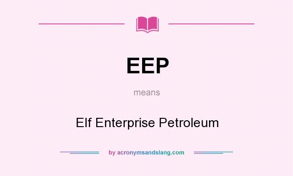 What does EEP mean? It stands for Elf Enterprise Petroleum