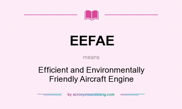 What does EEFAE mean? It stands for Efficient and Environmentally Friendly Aircraft Engine