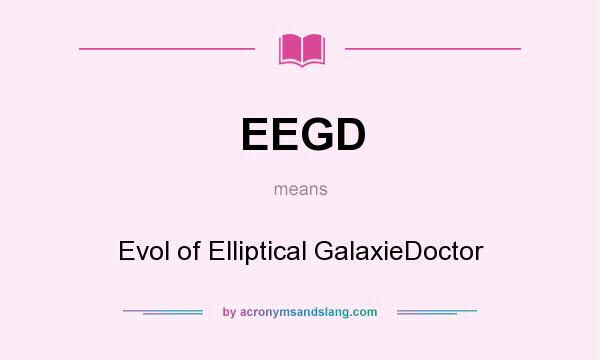 What does EEGD mean? It stands for Evol of Elliptical GalaxieDoctor