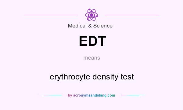 What does EDT mean? It stands for erythrocyte density test