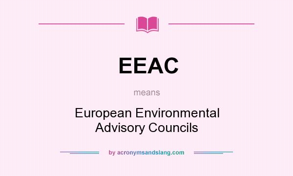 What does EEAC mean? It stands for European Environmental Advisory Councils