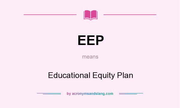 What does EEP mean? It stands for Educational Equity Plan