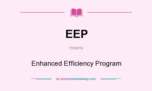 What does EEP mean? It stands for Enhanced Efficiency Program