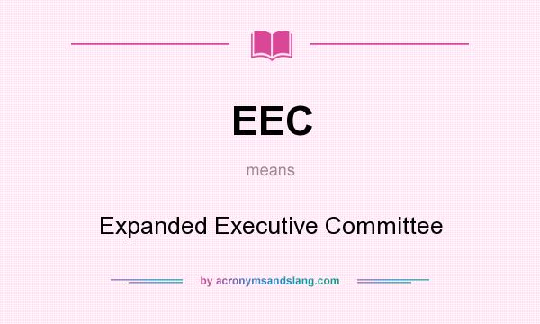 What does EEC mean? It stands for Expanded Executive Committee