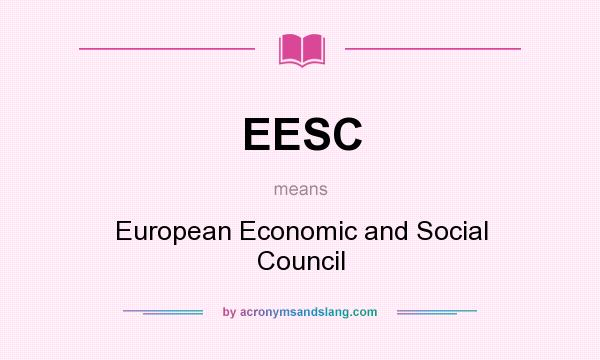 What does EESC mean? It stands for European Economic and Social Council