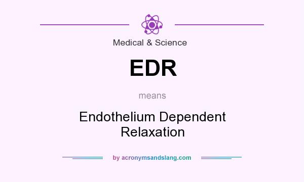 What does EDR mean? It stands for Endothelium Dependent Relaxation