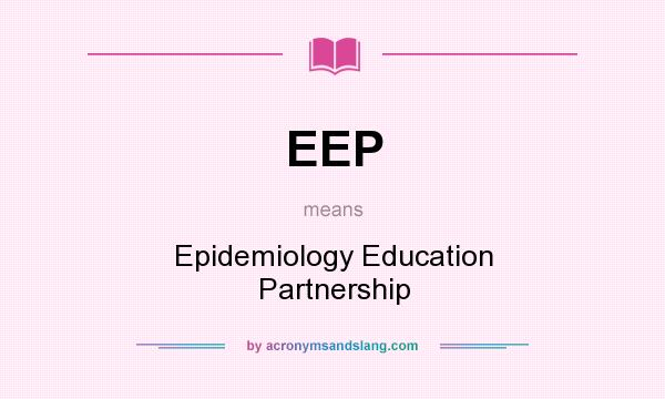 What does EEP mean? It stands for Epidemiology Education Partnership