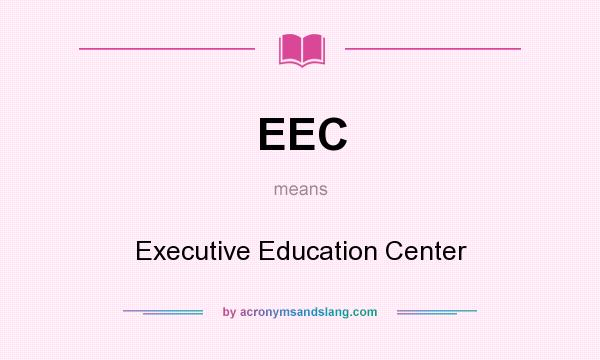 What does EEC mean? It stands for Executive Education Center