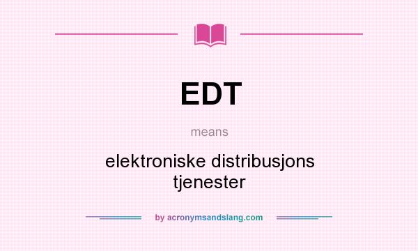 What does EDT mean? It stands for elektroniske distribusjons tjenester
