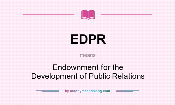 What does EDPR mean? It stands for Endownment for the Development of Public Relations
