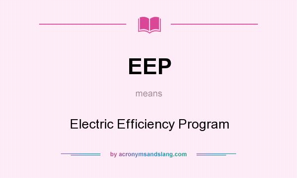 What does EEP mean? It stands for Electric Efficiency Program