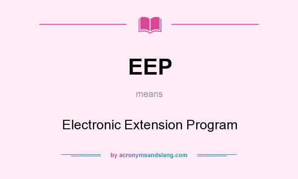 What does EEP mean? It stands for Electronic Extension Program