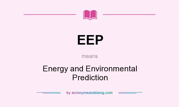 What does EEP mean? It stands for Energy and Environmental Prediction