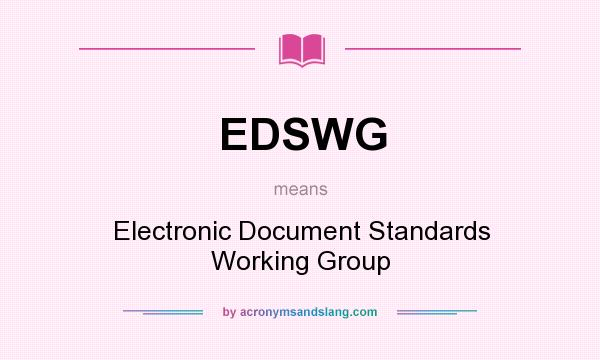 What does EDSWG mean? It stands for Electronic Document Standards Working Group