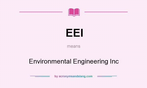 What does EEI mean? It stands for Environmental Engineering Inc