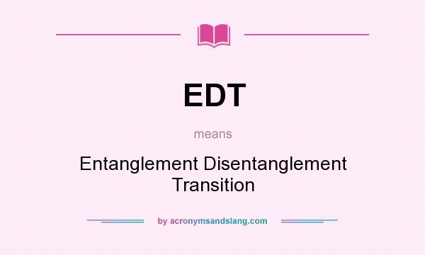 What does EDT mean? It stands for Entanglement Disentanglement Transition
