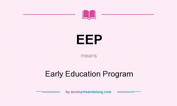 What does EEP mean? It stands for Early Education Program