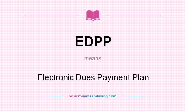 What does EDPP mean? It stands for Electronic Dues Payment Plan