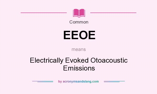 What does EEOE mean? It stands for Electrically Evoked Otoacoustic Emissions