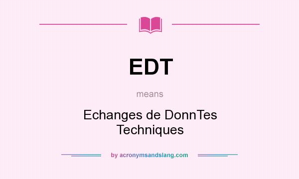 What does EDT mean? It stands for Echanges de DonnTes Techniques