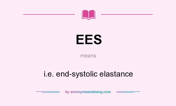 What does EES mean? It stands for i.e. end-systolic elastance