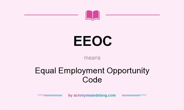 What does EEOC mean? It stands for Equal Employment Opportunity Code