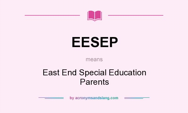 What does EESEP mean? It stands for East End Special Education Parents
