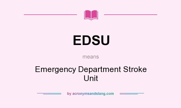 What does EDSU mean? It stands for Emergency Department Stroke Unit