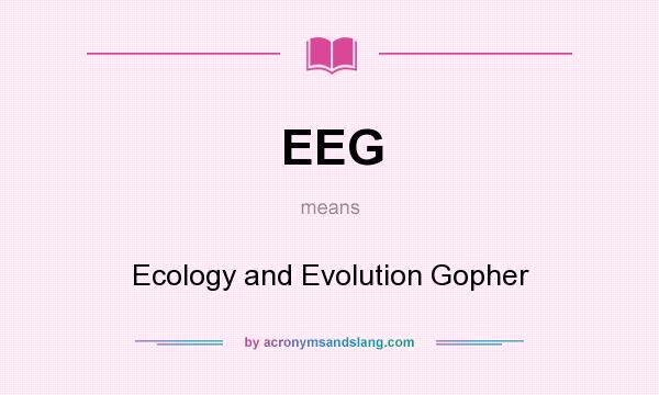 What does EEG mean? It stands for Ecology and Evolution Gopher