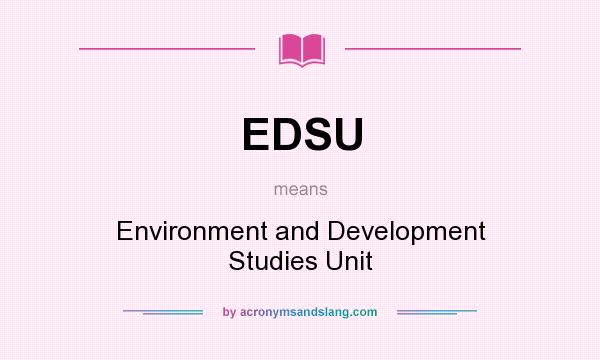 What does EDSU mean? It stands for Environment and Development Studies Unit