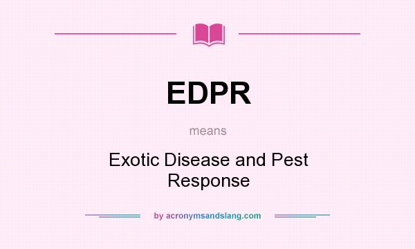 What does EDPR mean? It stands for Exotic Disease and Pest Response