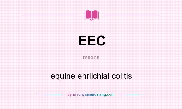 What does EEC mean? It stands for equine ehrlichial colitis